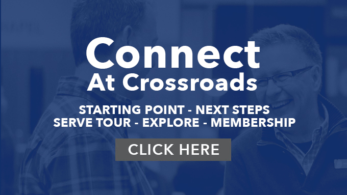 Connect at Crossroads!
Starting Point Conversation
Membership Class
Serve Tour
Explore

 
